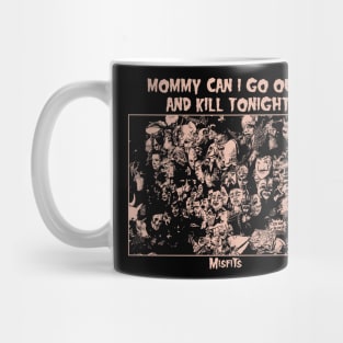 mommy can i go out to kill toningh // by lc Mug